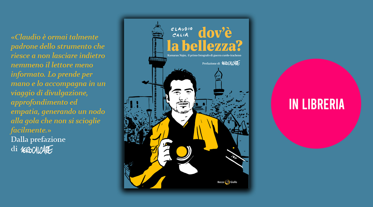 In libreria il nuovo libro di Claudio Calia “Dove è la bellezza. Kamaran Najm. Il primo fotografo di guerra curdo iracheno”.